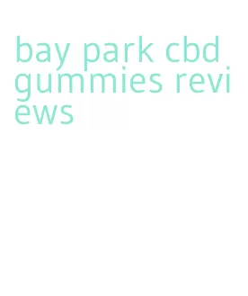 bay park cbd gummies reviews