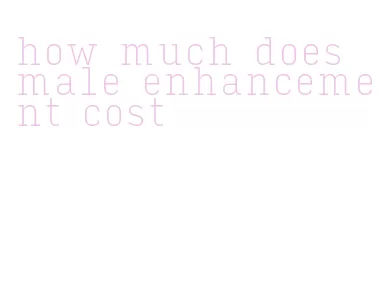 how much does male enhancement cost