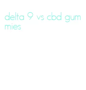 delta 9 vs cbd gummies