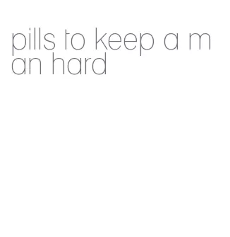 pills to keep a man hard