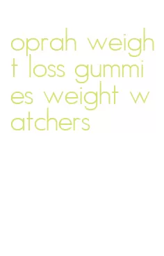 oprah weight loss gummies weight watchers