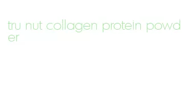 tru nut collagen protein powder