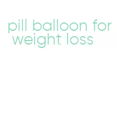 pill balloon for weight loss