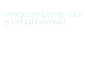 magnum pump male enhancement