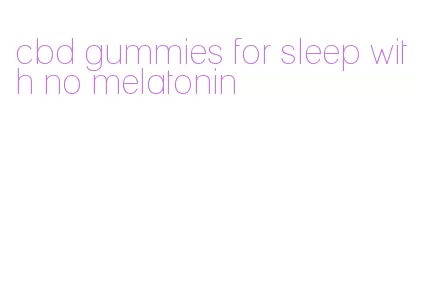 cbd gummies for sleep with no melatonin