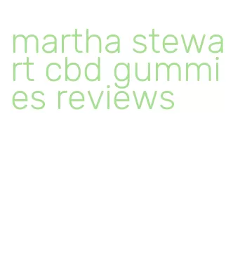 martha stewart cbd gummies reviews