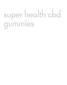 super health cbd gummies