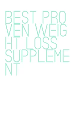 best proven weight loss supplement