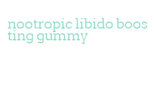 nootropic libido boosting gummy