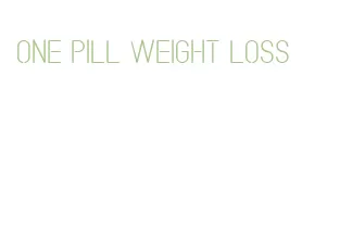 one pill weight loss