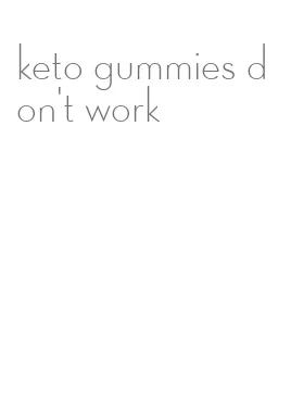 keto gummies don't work