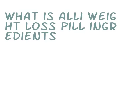 what is alli weight loss pill ingredients