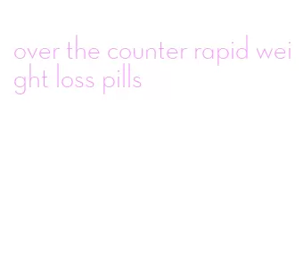 over the counter rapid weight loss pills