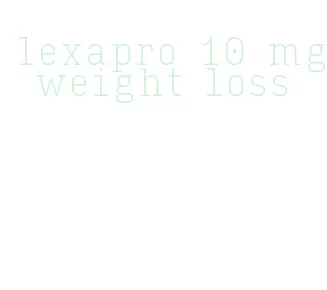 lexapro 10 mg weight loss