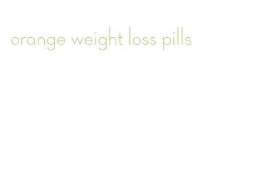 orange weight loss pills