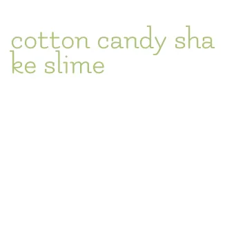 cotton candy shake slime