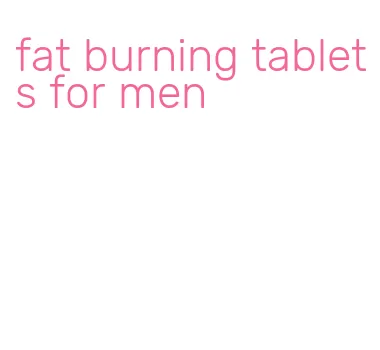 fat burning tablets for men