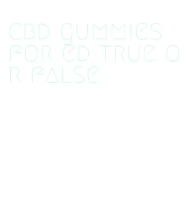 cbd gummies for ed true or false