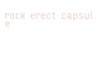 rock erect capsule