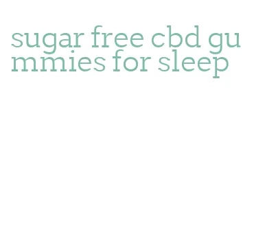 sugar free cbd gummies for sleep