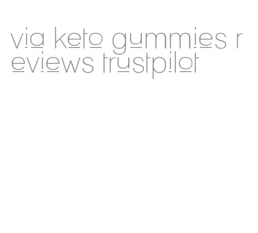 via keto gummies reviews trustpilot