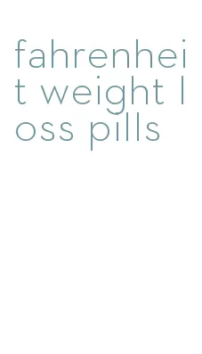 fahrenheit weight loss pills