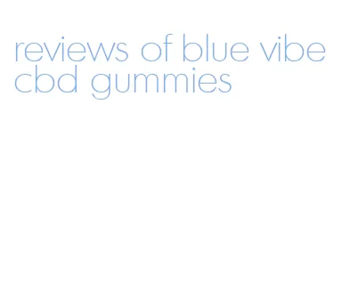 reviews of blue vibe cbd gummies