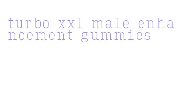 turbo xxl male enhancement gummies