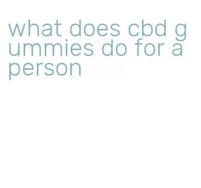 what does cbd gummies do for a person