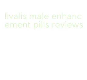 livalis male enhancement pills reviews