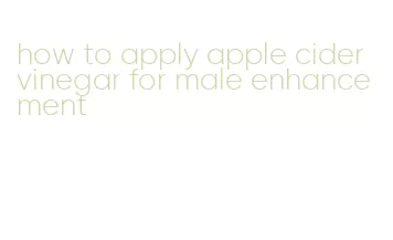 how to apply apple cider vinegar for male enhancement