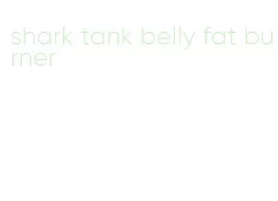 shark tank belly fat burner