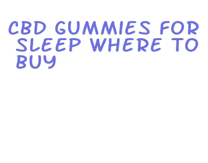 cbd gummies for sleep where to buy