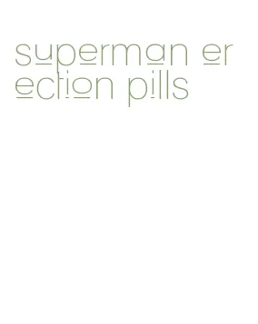 superman erection pills