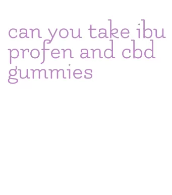 can you take ibuprofen and cbd gummies