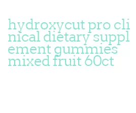 hydroxycut pro clinical dietary supplement gummies mixed fruit 60ct