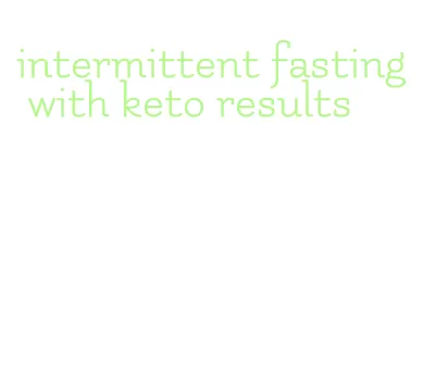 intermittent fasting with keto results