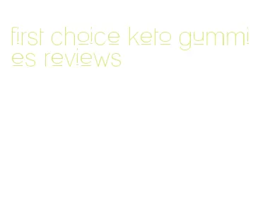 first choice keto gummies reviews