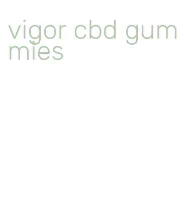 vigor cbd gummies