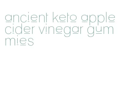 ancient keto apple cider vinegar gummies