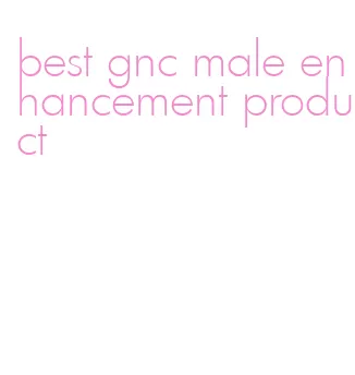 best gnc male enhancement product