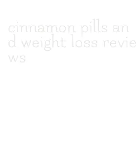 cinnamon pills and weight loss reviews