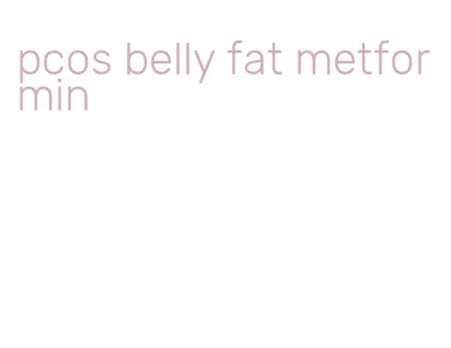 pcos belly fat metformin