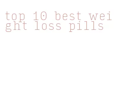 top 10 best weight loss pills