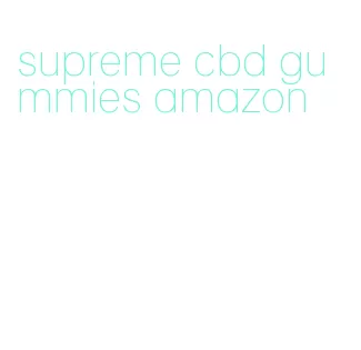 supreme cbd gummies amazon