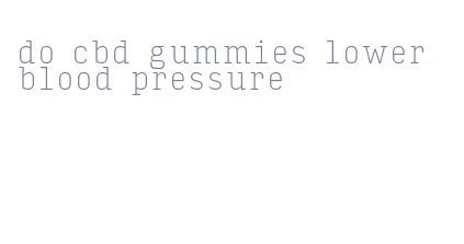 do cbd gummies lower blood pressure