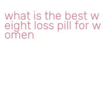 what is the best weight loss pill for women