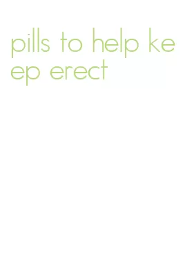 pills to help keep erect