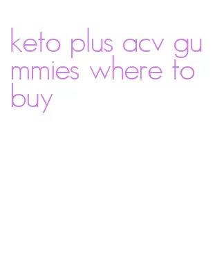 keto plus acv gummies where to buy