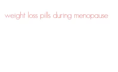 weight loss pills during menopause